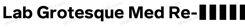 Lab Grotesque Med Re字体转换